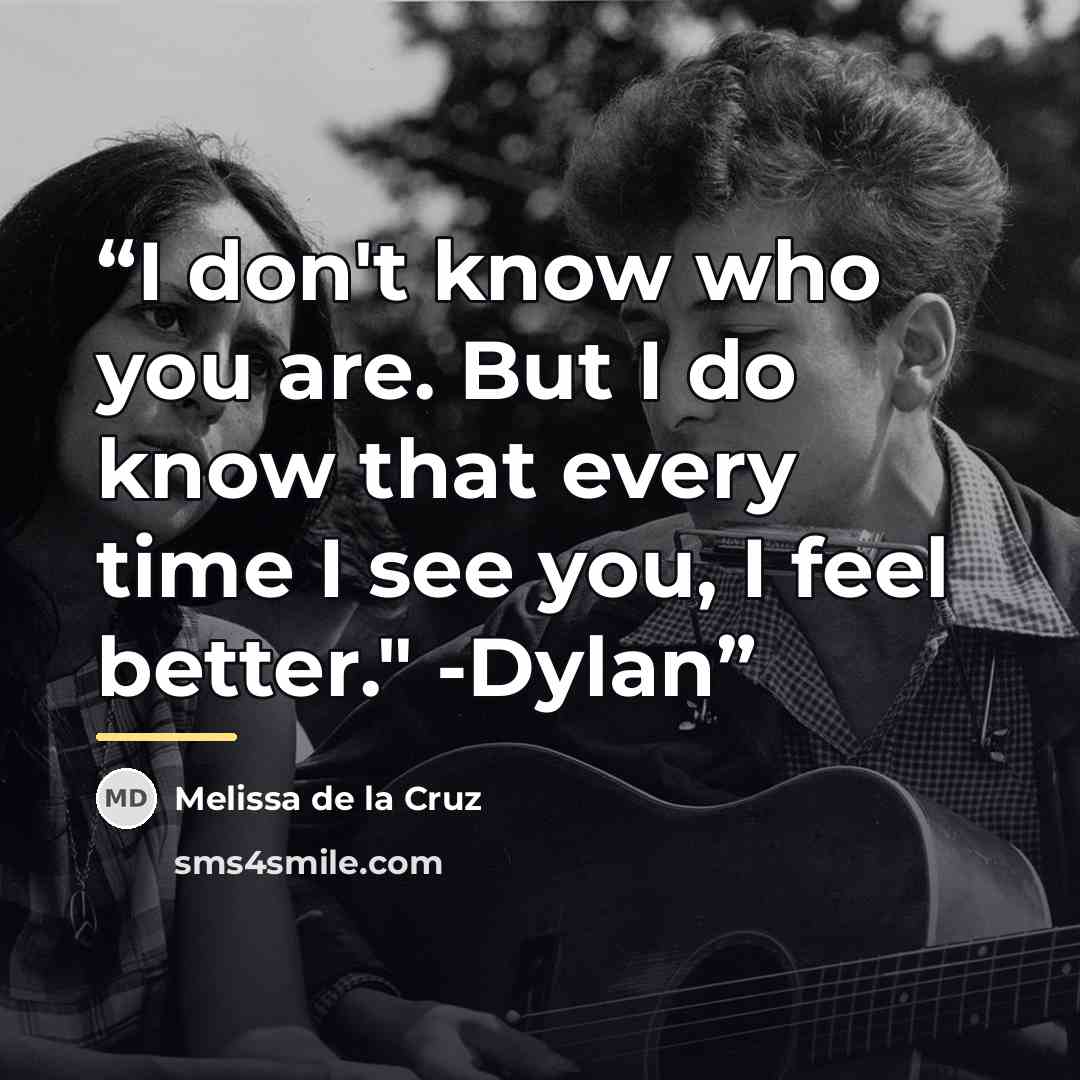 “I don't know who you are. But I do know that every time I see you, I feel better." -Dylan” quote by Melissa de la Cruz