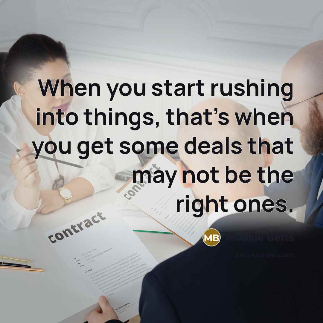 “When you start rushing into things, that's when you get some deals that may not be the right ones.” quote by Mookie Betts