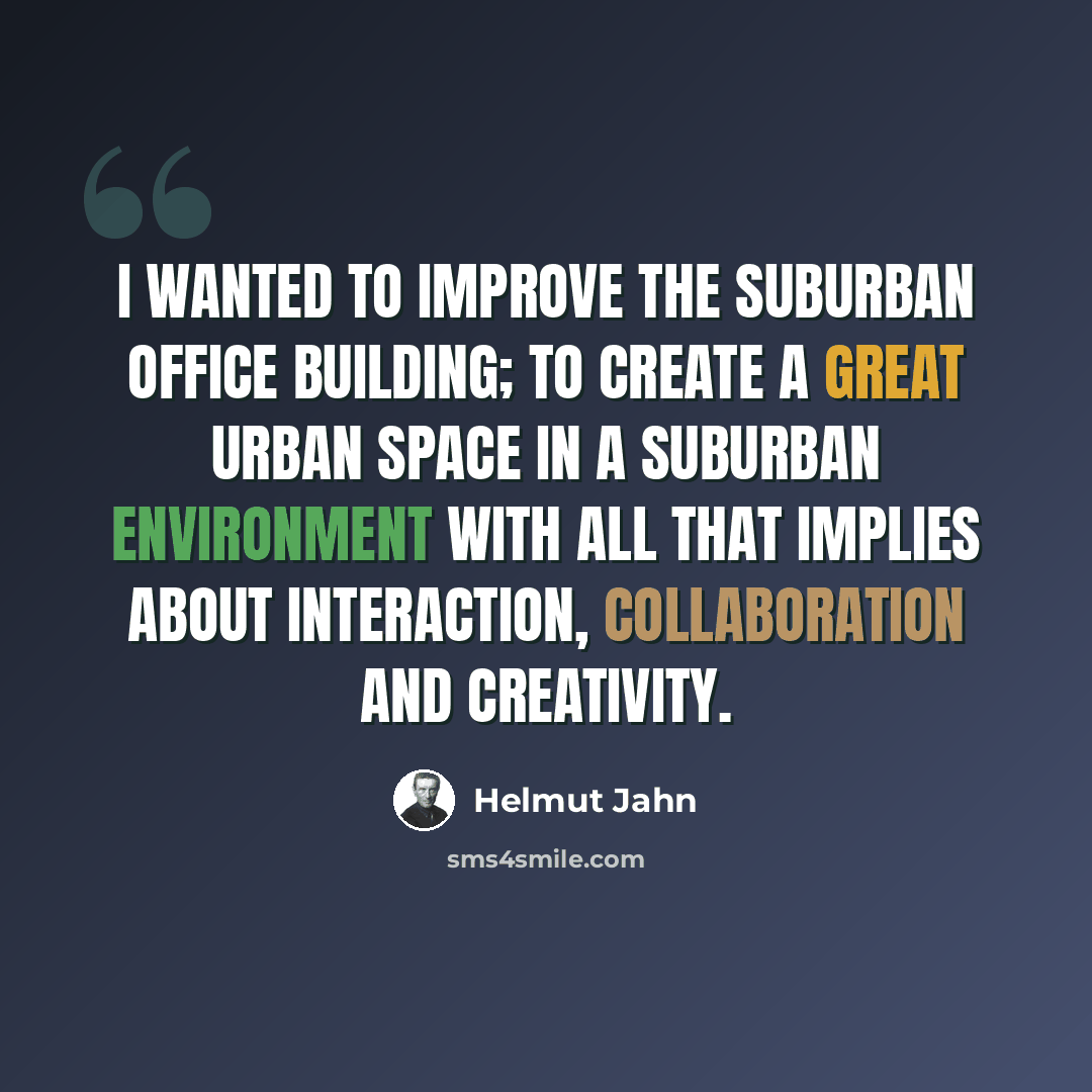 “I wanted to improve the suburban office building; to create a great urban space in a suburban environment with all that implies about interaction, collaboration and creativity.” quote by Helmut Jahn
