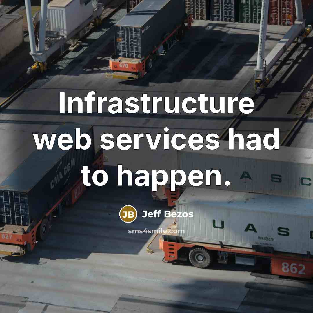 “Infrastructure web services had to happen.” quote by Jeff Bezos