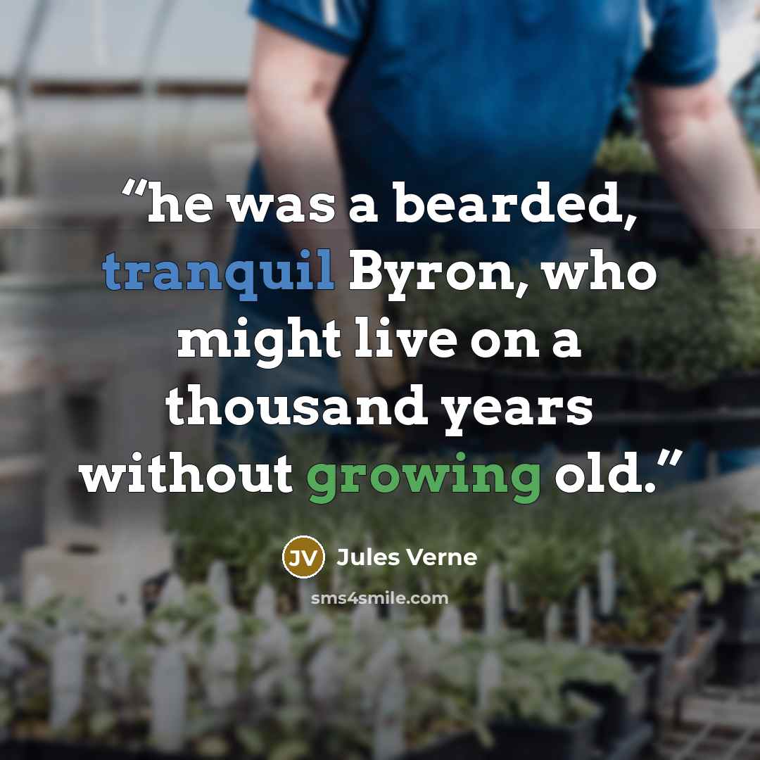 “he was a bearded, tranquil Byron, who might live on a thousand years without growing old.” quote by Jules Verne