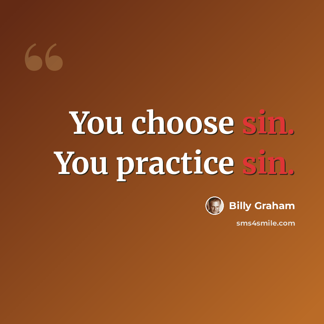 “You choose sin. You practice sin.” quote by Billy Graham
