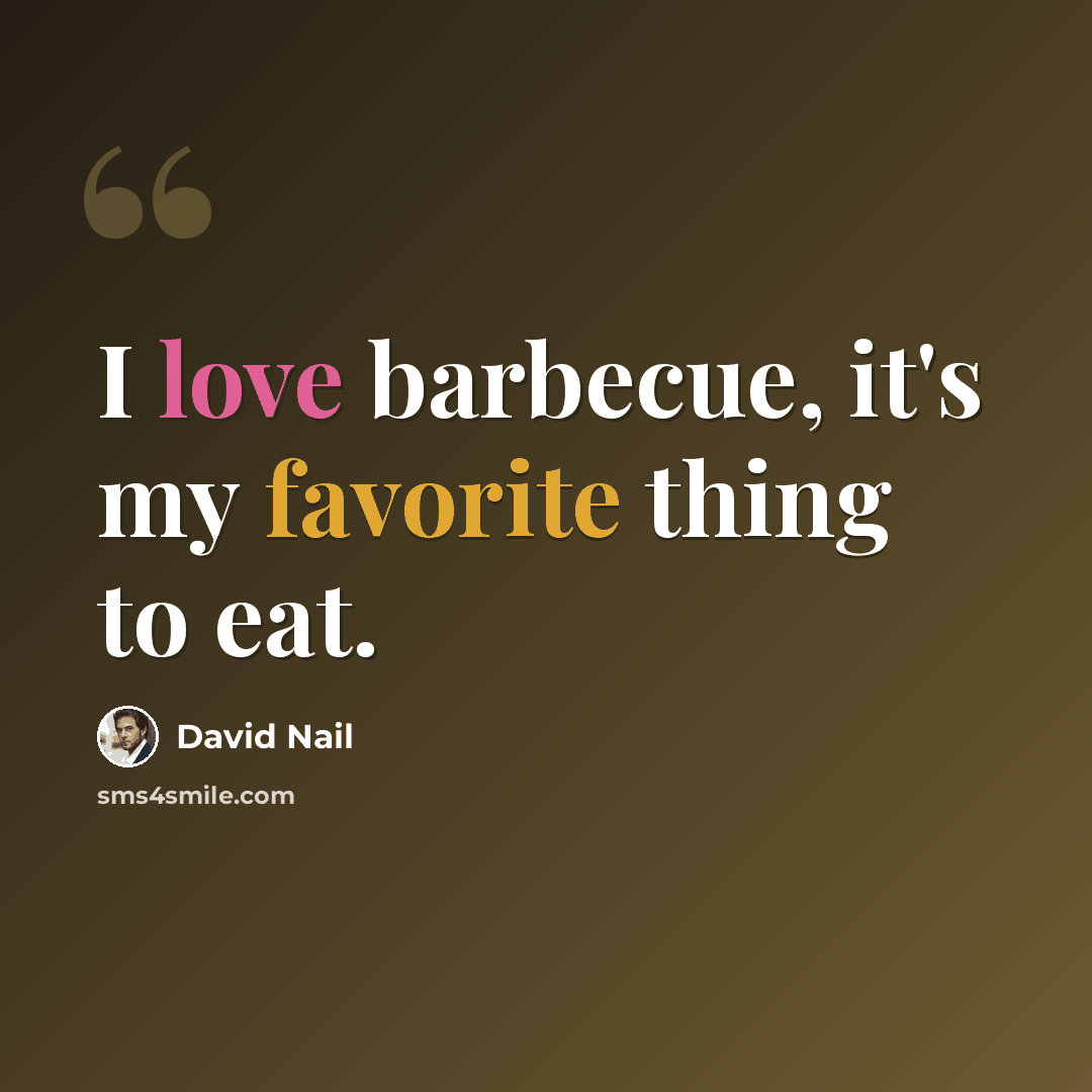 “I love barbecue, it's my favorite thing to eat.” quote by David Nail