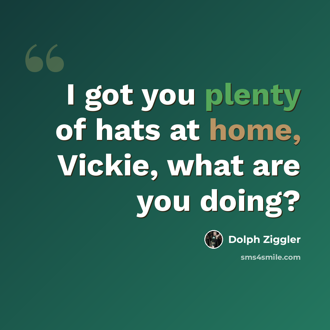 “I got you plenty of hats at home, Vickie, what are you doing?” quote by Dolph Ziggler