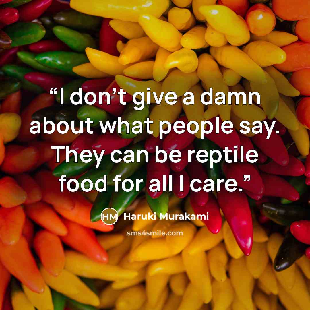 “I don't give a damn about what people say. They can be reptile food for all I care.” quote by Haruki Murakami
