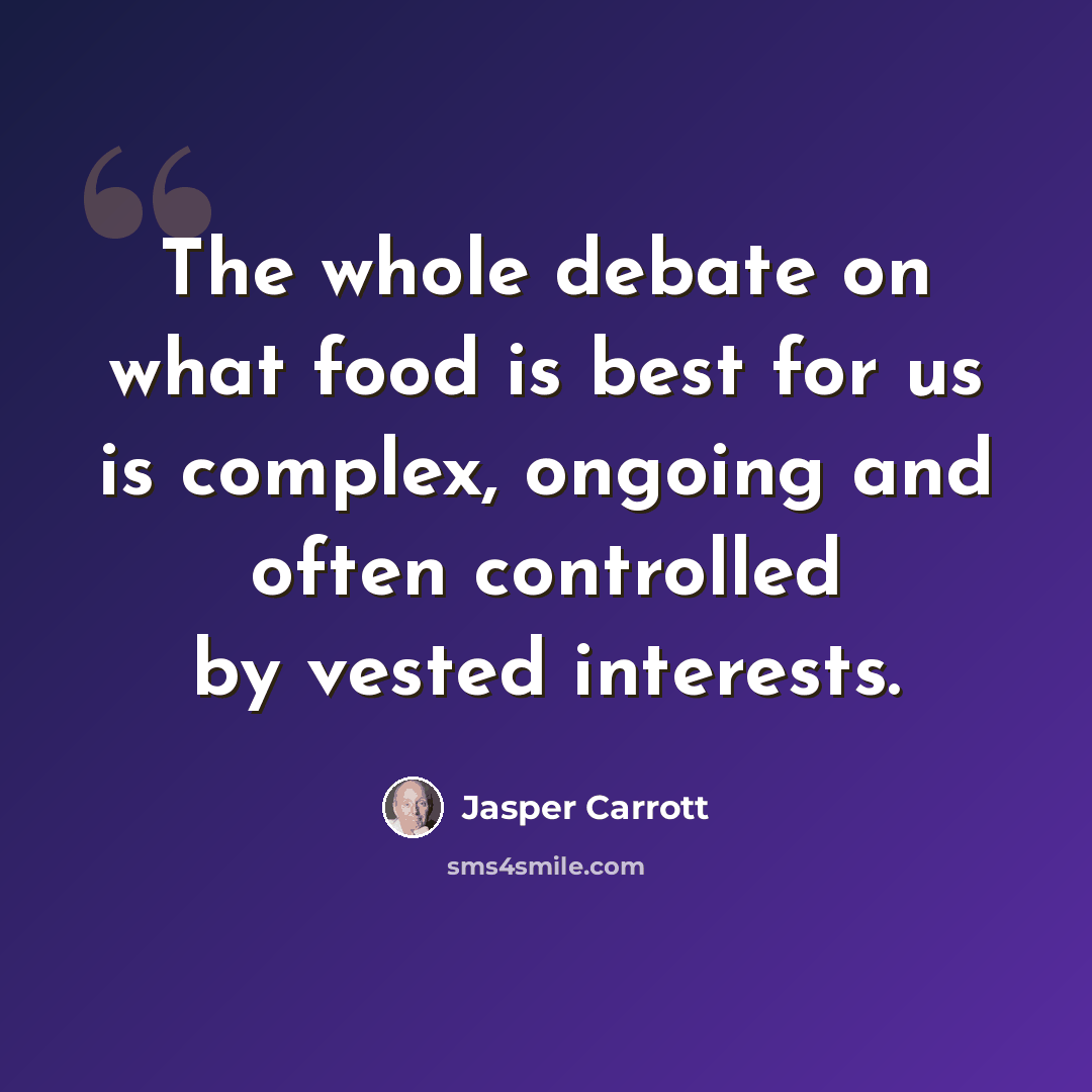 “The whole debate on what food is best for us is complex, ongoing and often controlled by vested interests.” quote by Jasper Carrott