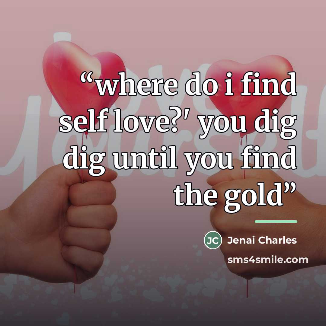 “where do i find self love?' you dig dig until you find the gold” quote by Jenai Charles