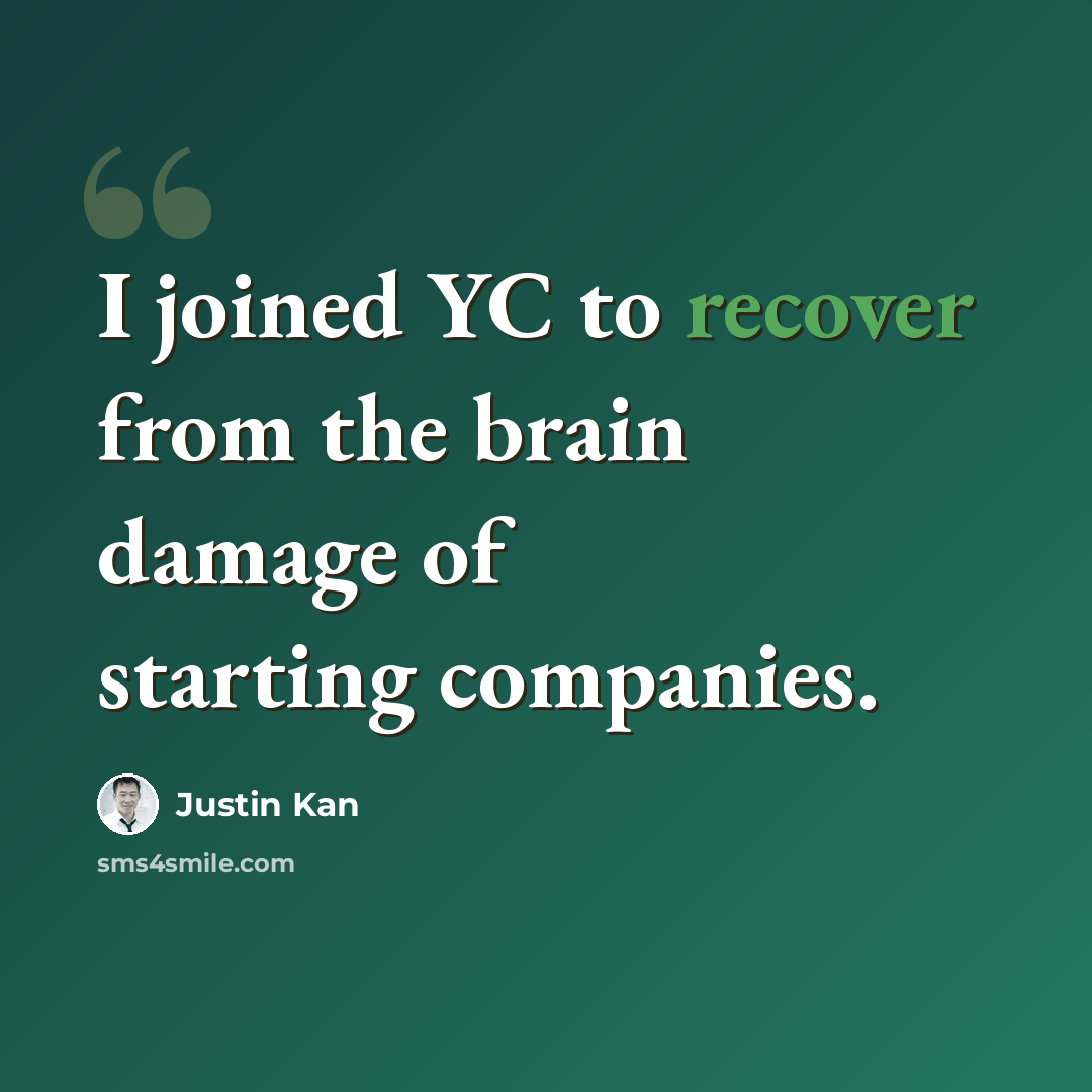 “I joined YC to recover from the brain damage of starting companies.” quote by Justin Kan