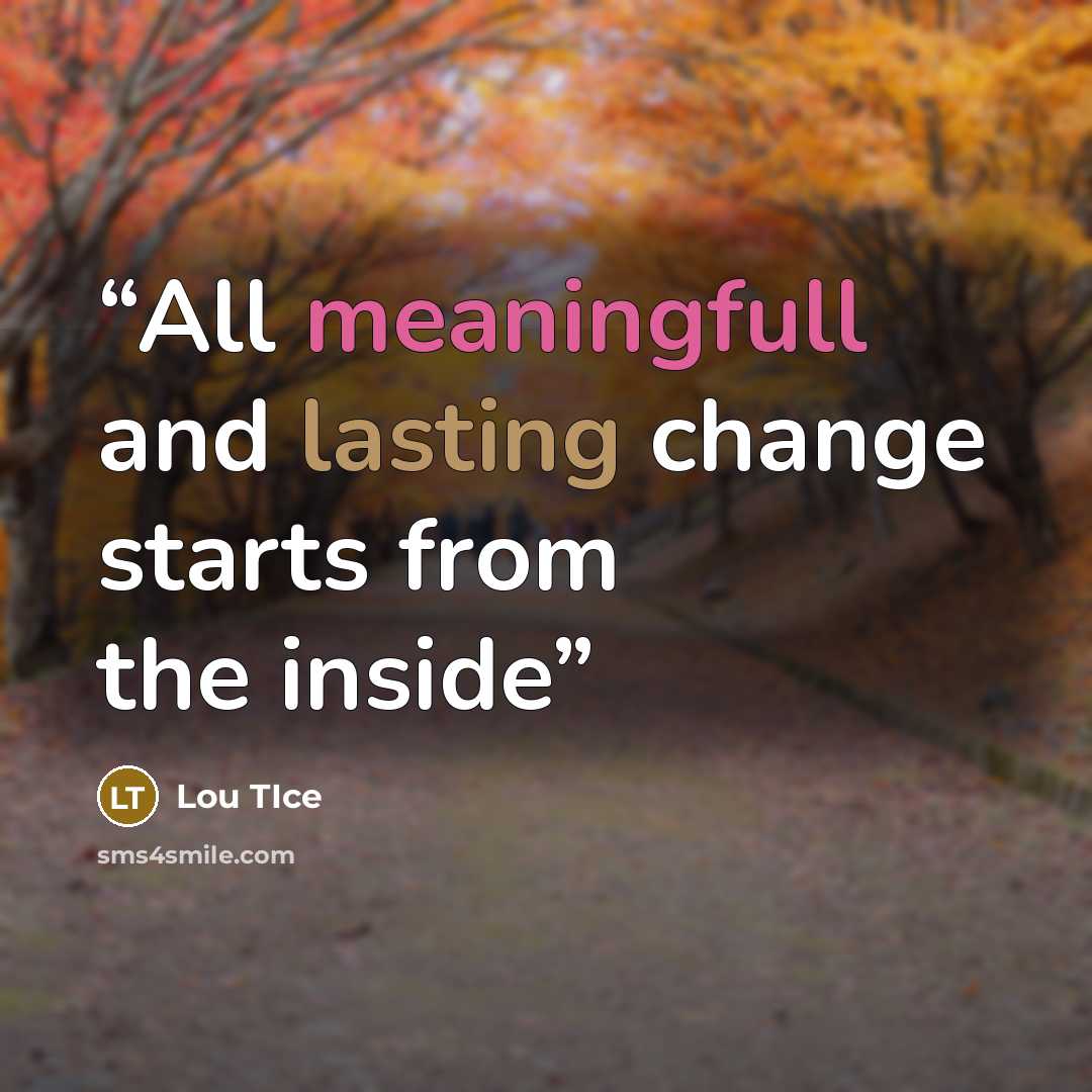 “All meaningfull and lasting change starts from the inside” quote by Lou Tice