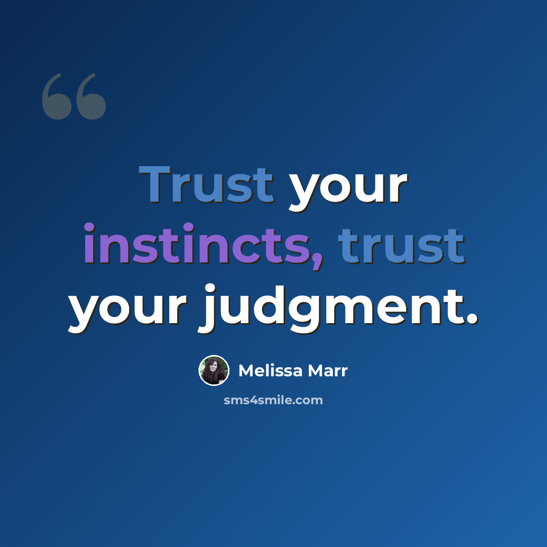 “Trust your instincts, trust your judgment.” quote by Melissa Marr