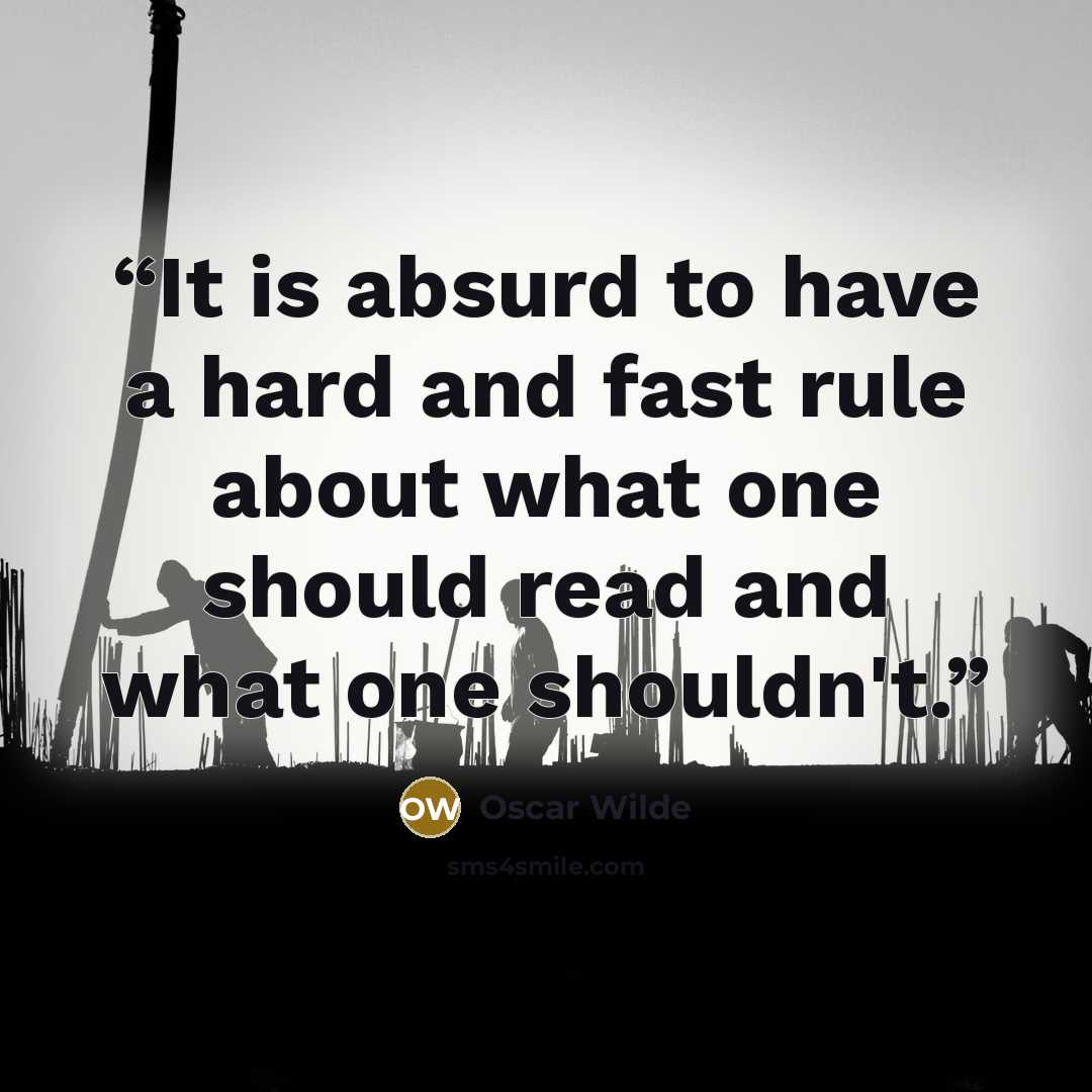 “It is absurd to have a hard and fast rule about what one should read and what one shouldn't.” quote by Oscar Wilde