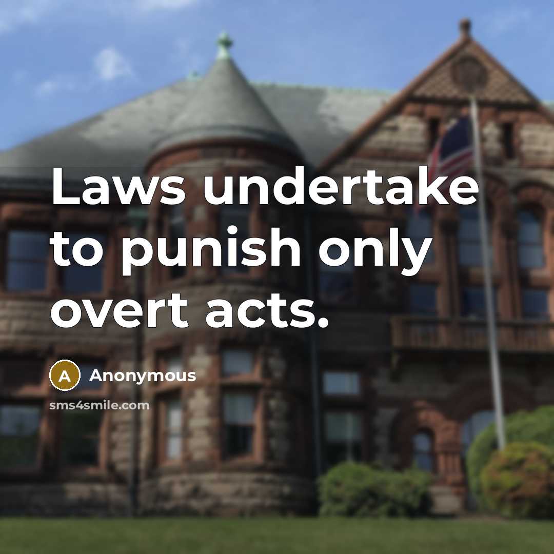 “Laws undertake to punish only overt acts.” quote by Anonymous
