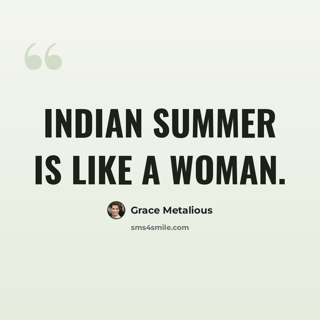 “Indian summer is like a woman.” quote by Grace Metalious
