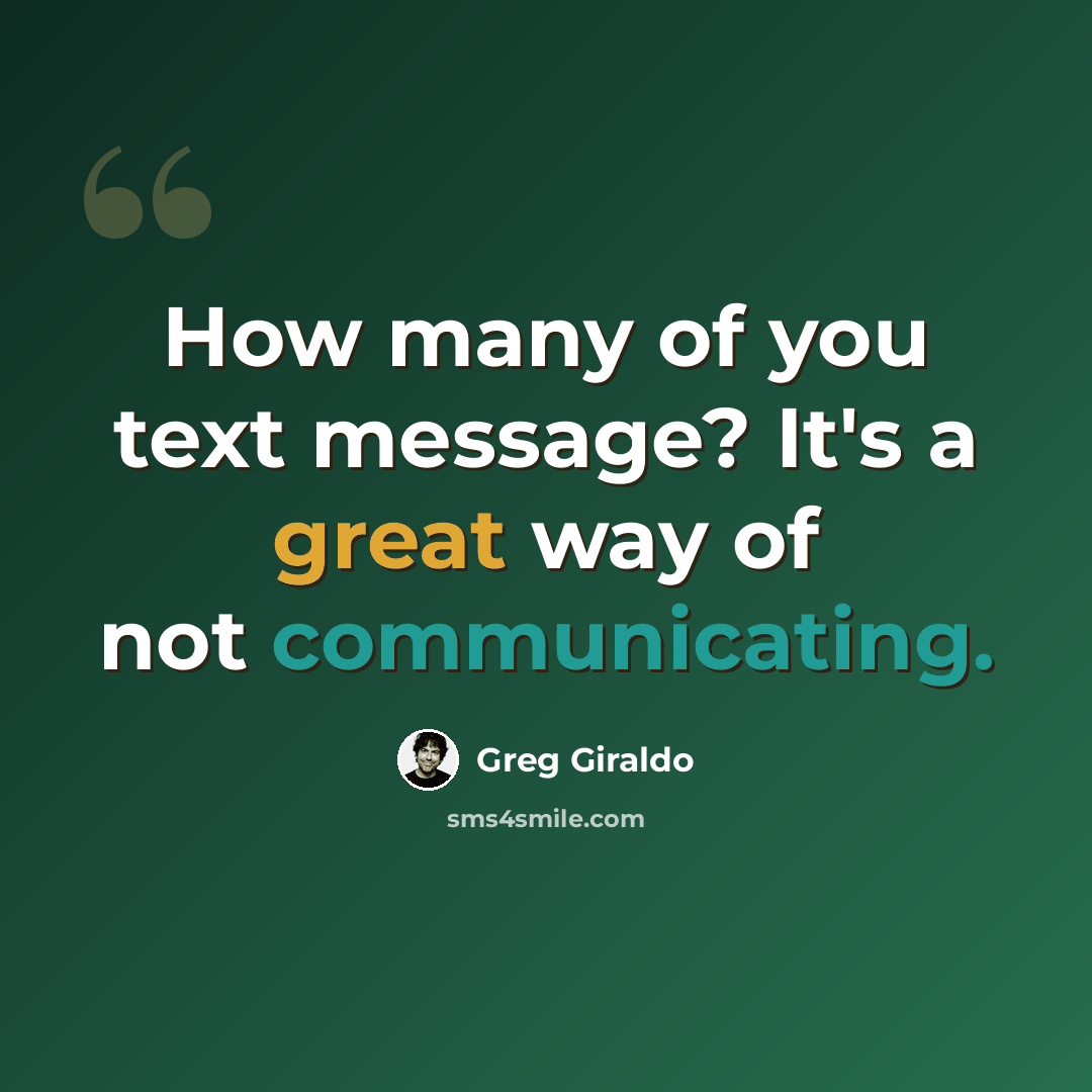 “How many of you text message? It's a great way of not communicating.” quote by Greg Giraldo