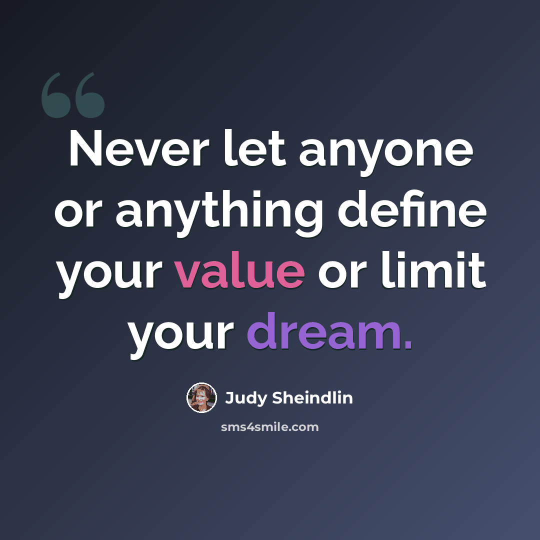 “Never let anyone or anything define your value or limit your dream.” quote by Judy Sheindlin