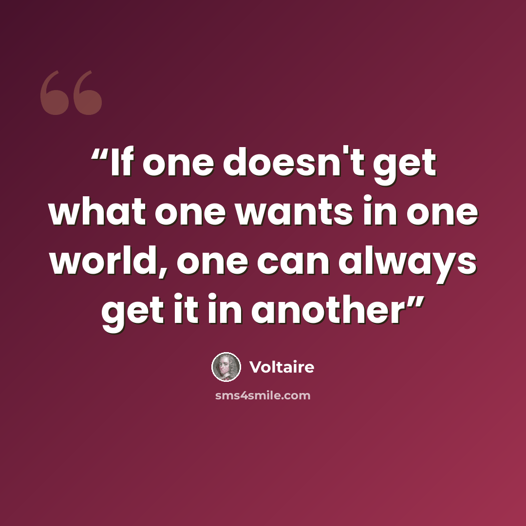“If one doesn't get what one wants in one world, one can always get it in another” quote by Voltaire