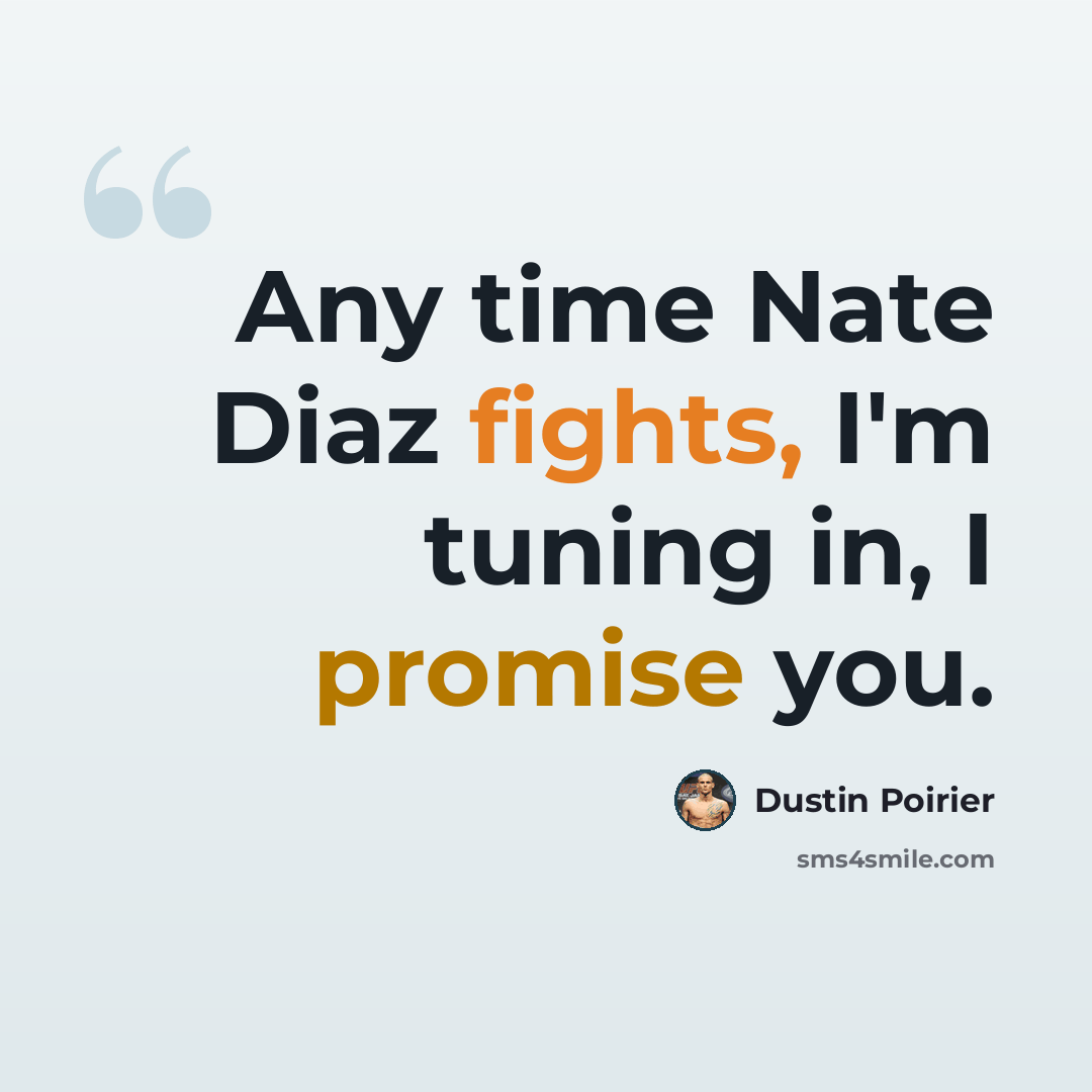 “Any time Nate Diaz fights, I'm tuning in, I promise you.” quote by Dustin Poirier