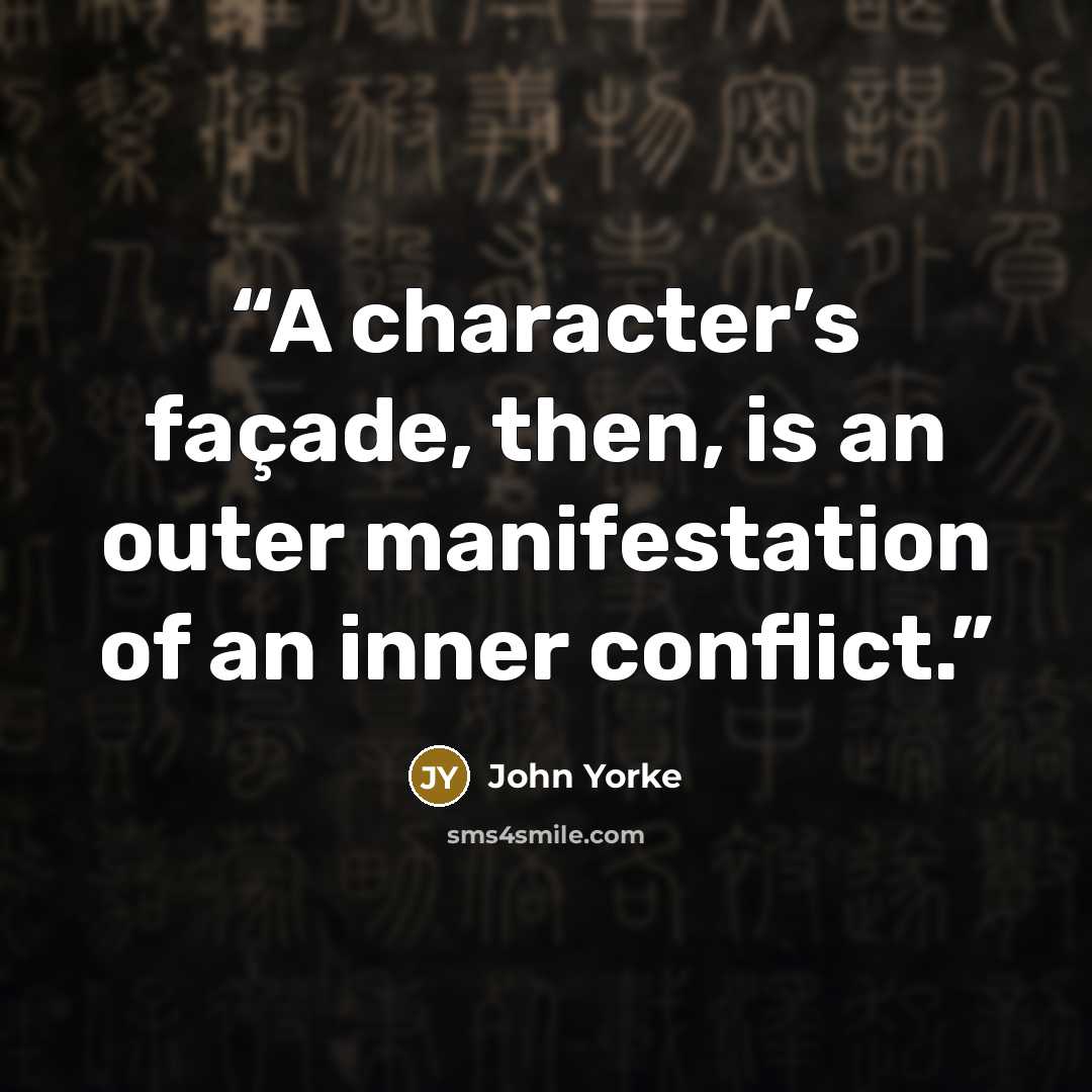 “A character’s façade, then, is an outer manifestation of an inner conflict.” quote by John Yorke