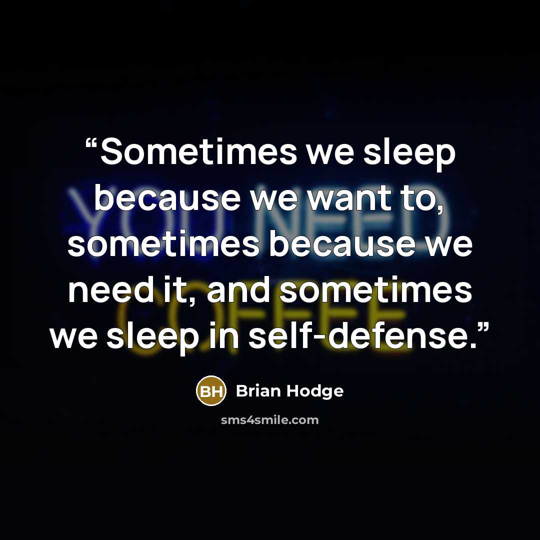 “Sometimes we sleep because we want to, sometimes because we need it, and sometimes we sleep in self-defense.” quote by Brian Hodge