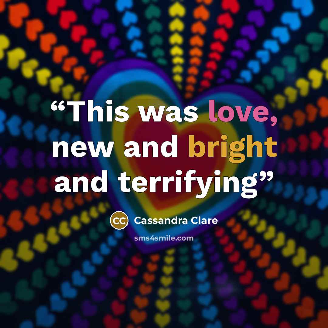“This was love, new and bright and terrifying” quote by Cassandra Clare