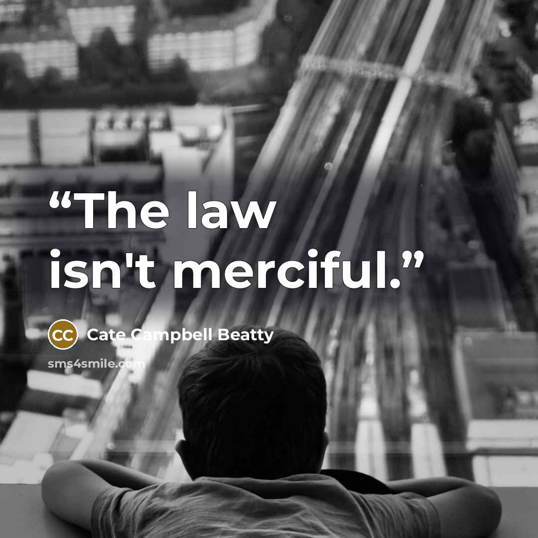 “The law isn't merciful.” quote by Cate Campbell Beatty