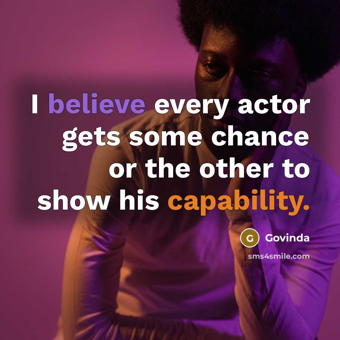 “I believe every actor gets some chance or the other to show his capability.” quote by Govinda