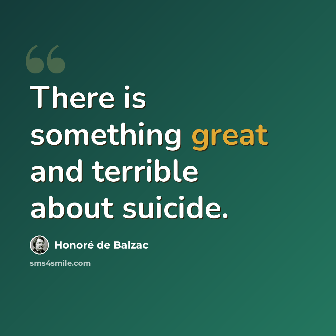 “There is something great and terrible about suicide.” quote by Honore de Balzac