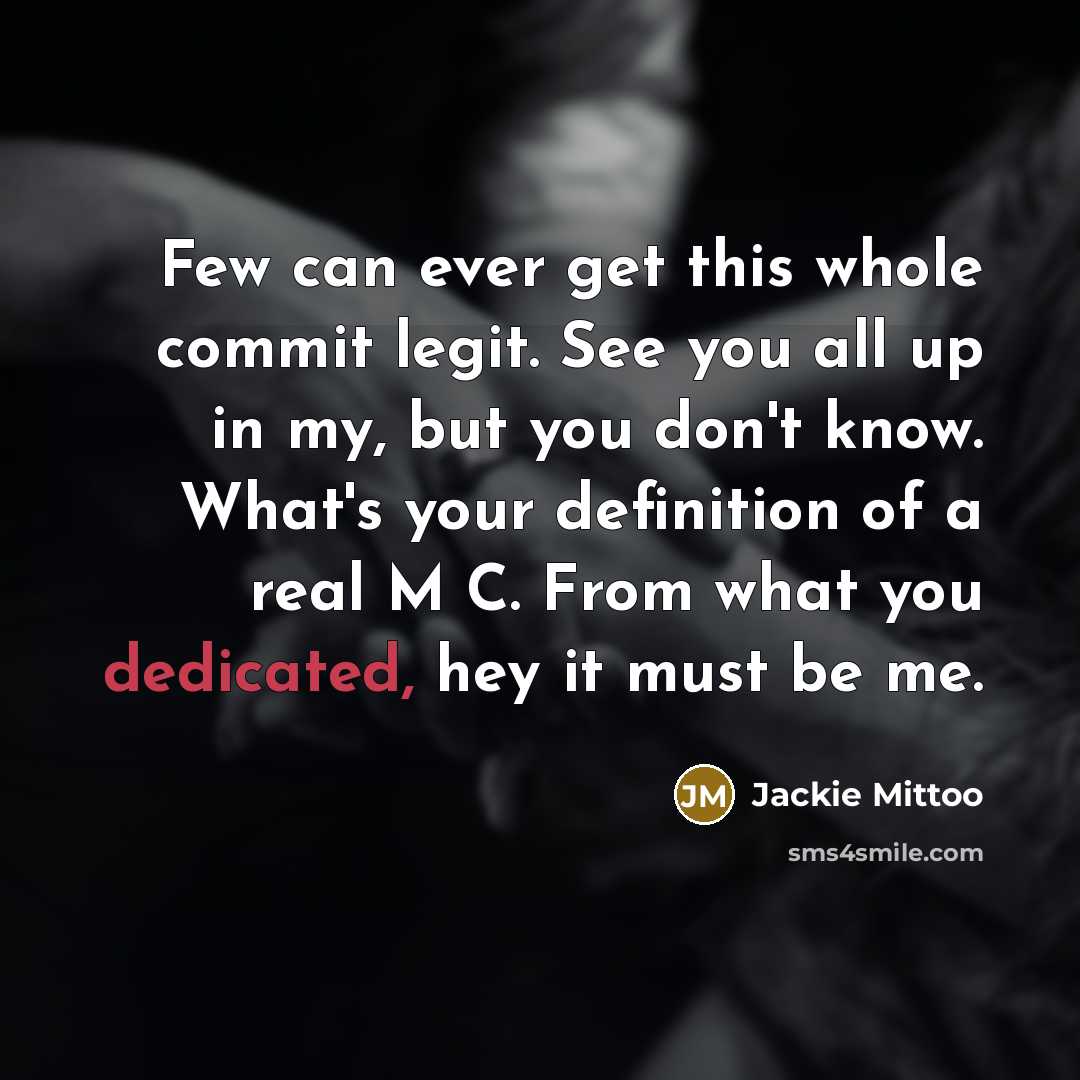 “Few can ever get this whole commit legit. See you all up in my, but you don't know. What's your definition of a real M C. From what you dedicated, hey it must be me.” quote by Jackie Mittoo