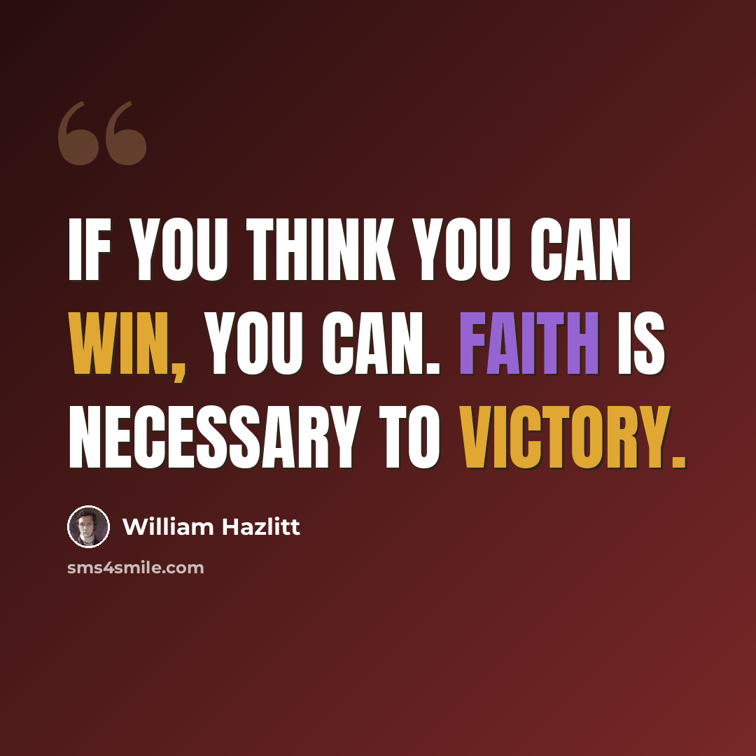 “If you think you can win, you can. Faith is necessary to victory.” quote by William Hazlitt