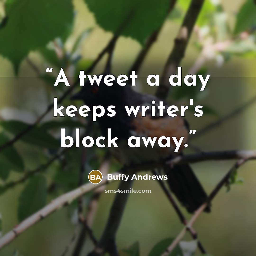 “A tweet a day keeps writer's block away.” quote by Buffy Andrews