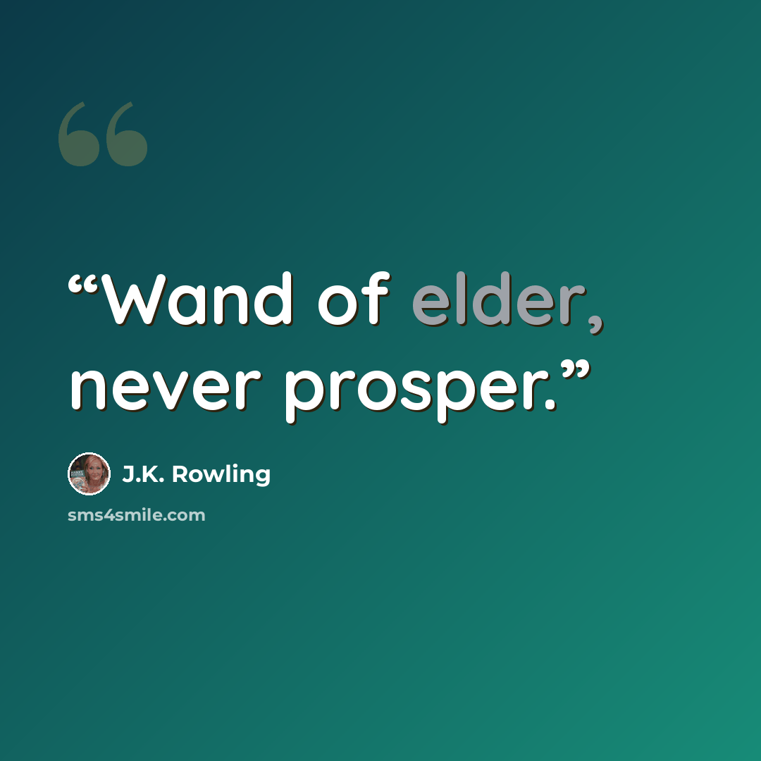 “Wand of elder, never prosper.” quote by J.K. Rowling