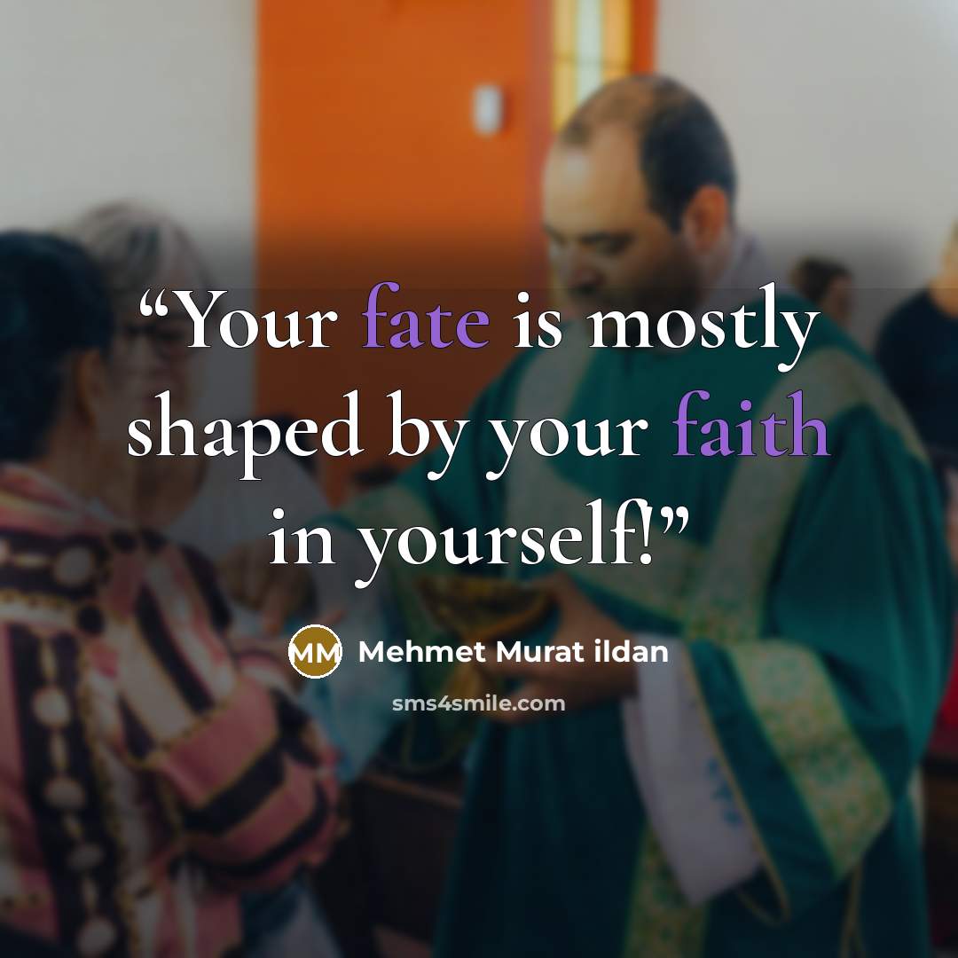 “Your fate is mostly shaped by your faith in yourself!” quote by Mehmet Murat ildan