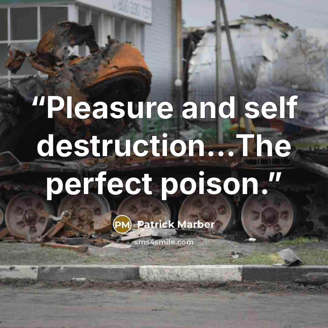“Pleasure and self destruction...The perfect poison.” quote by Patrick Marber