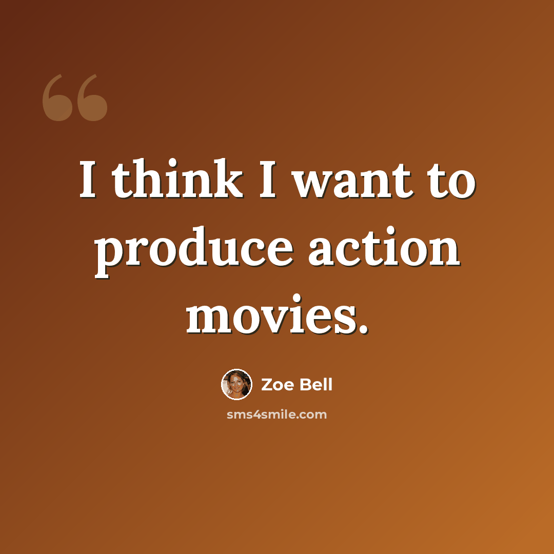 “I think I want to produce action movies.” quote by Zoe Bell
