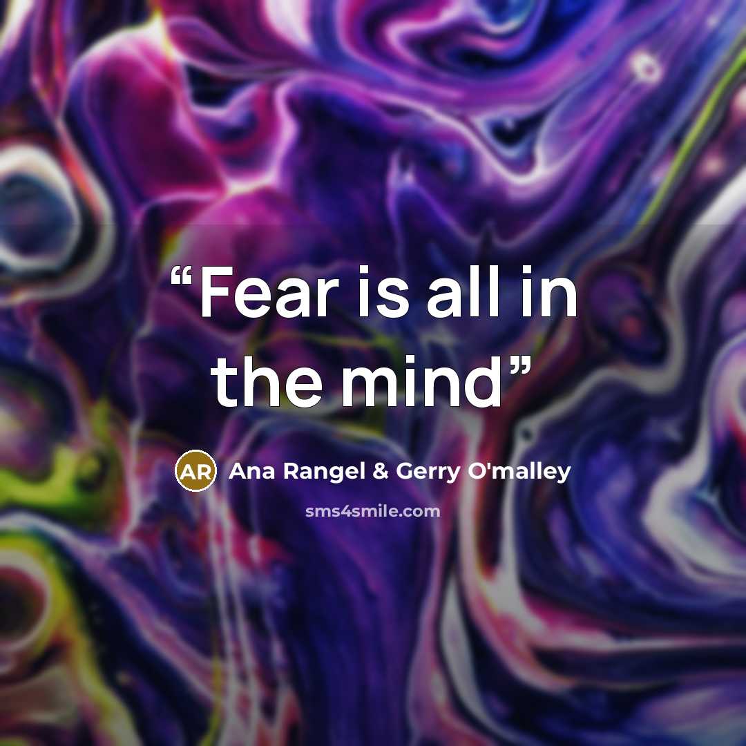 “Fear is all in the mind” quote by Ana Rangel & Gerry O'malley