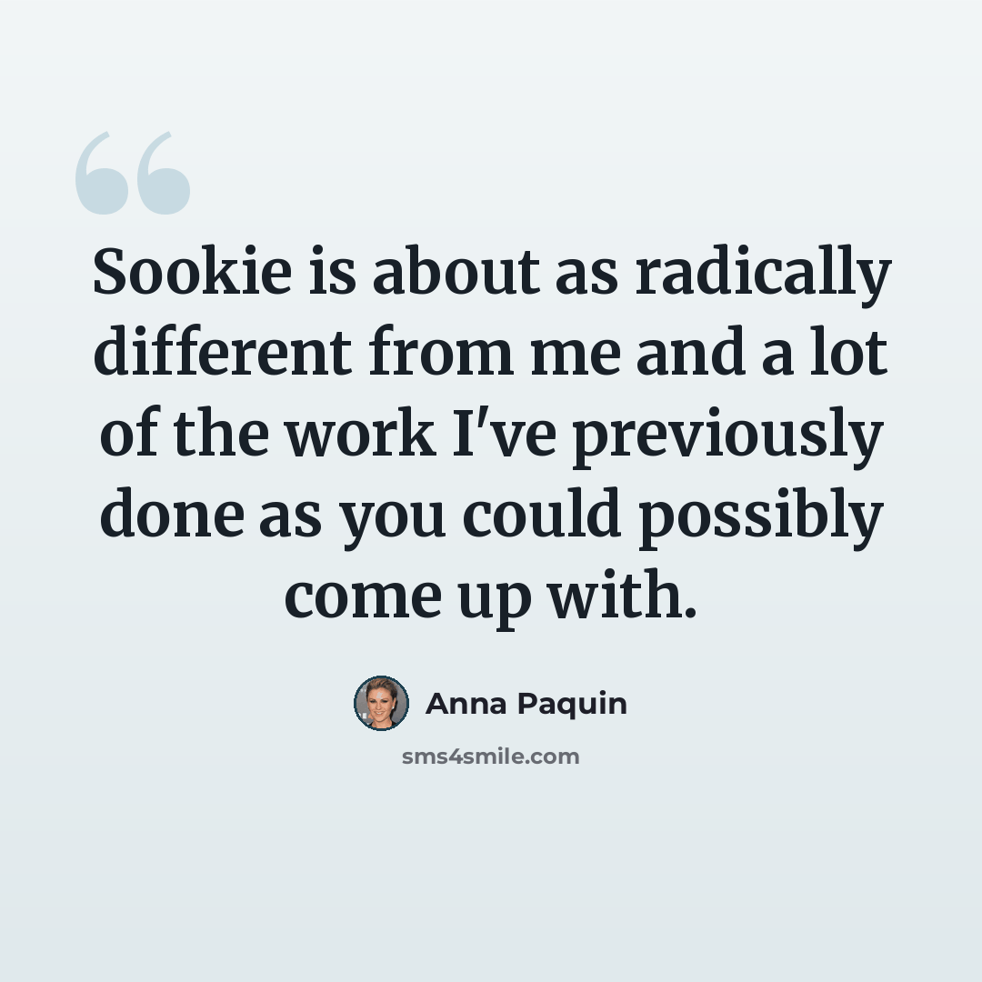 “Sookie is about as radically different from me and a lot of the work I've previously done as you could possibly come up with.” quote by Anna Paquin