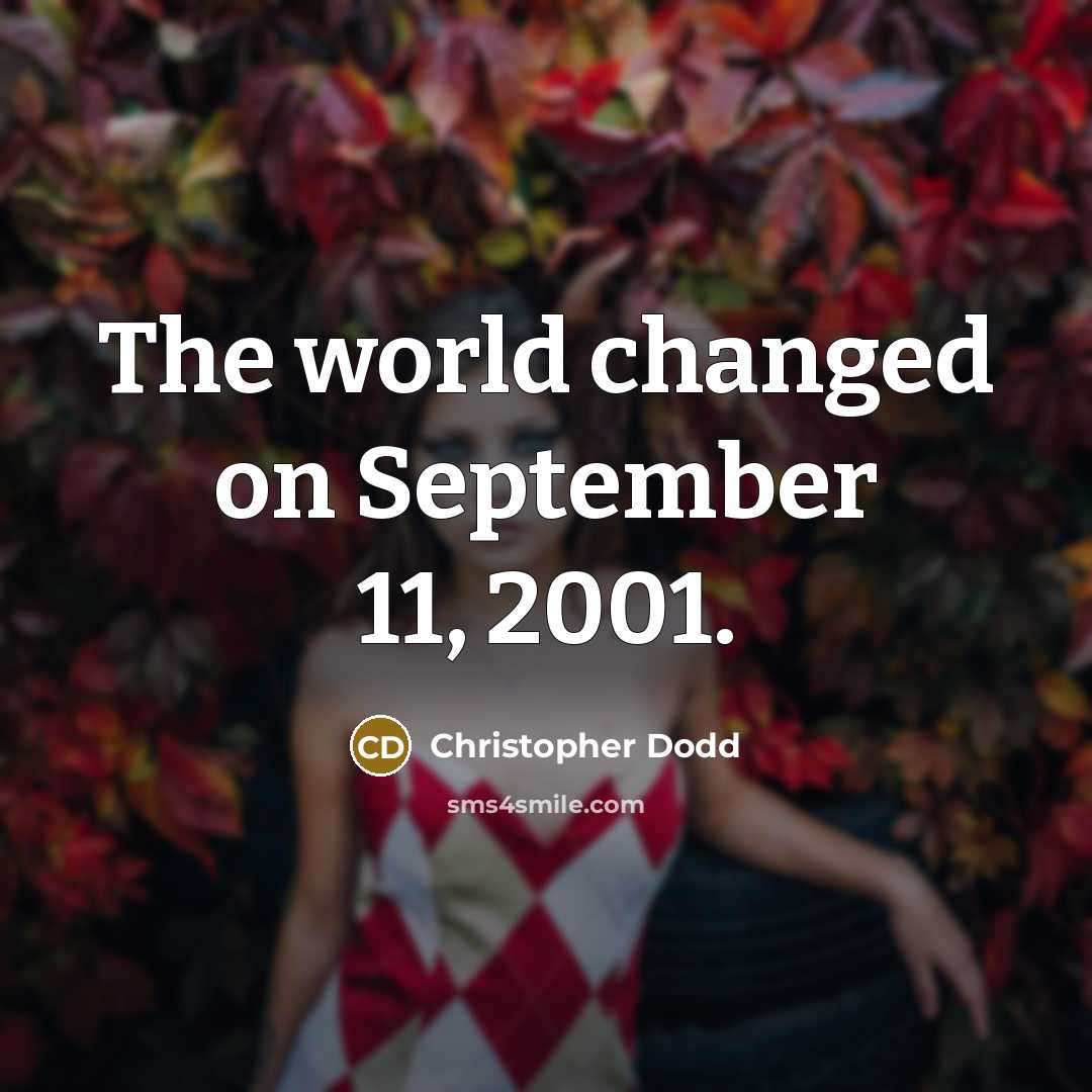 “The world changed on September 11, 2001.” quote by Christopher Dodd