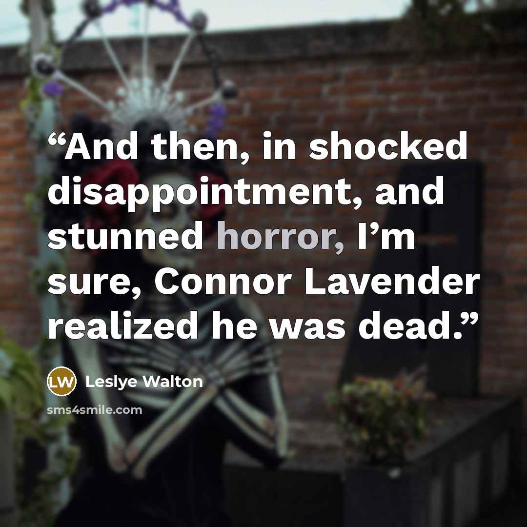 “And then, in shocked disappointment, and stunned horror, I’m sure, Connor Lavender realized he was dead.” quote by Leslye Walton
