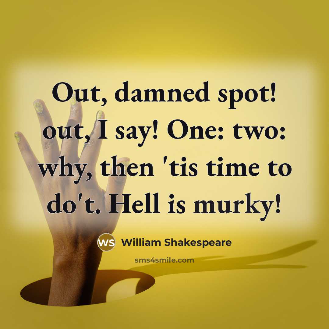 “Out, damned spot! out, I say! One: two: why, then 'tis time to do't. Hell is murky!” quote by William Shakespeare