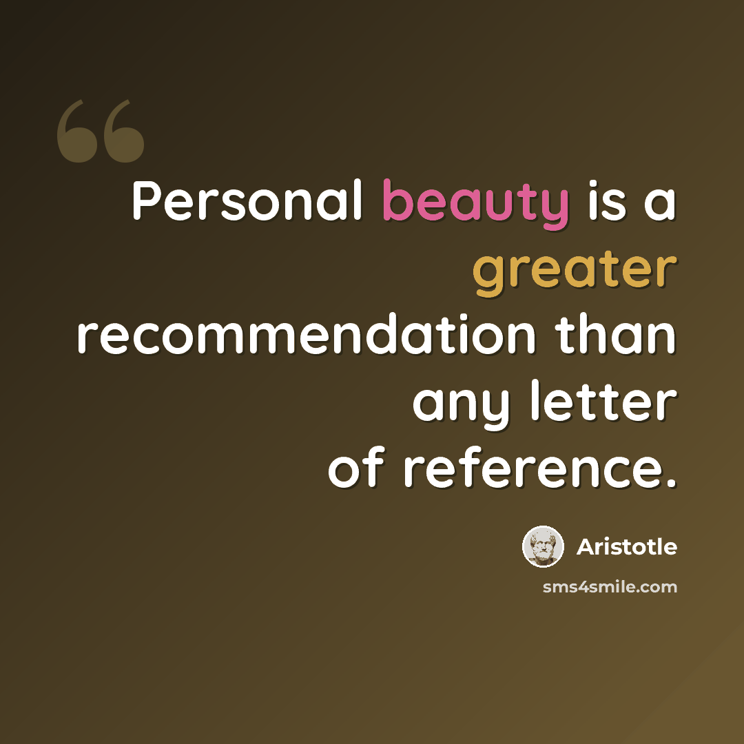 “Personal beauty is a greater recommendation than any letter of reference.” quote by Aristotle
