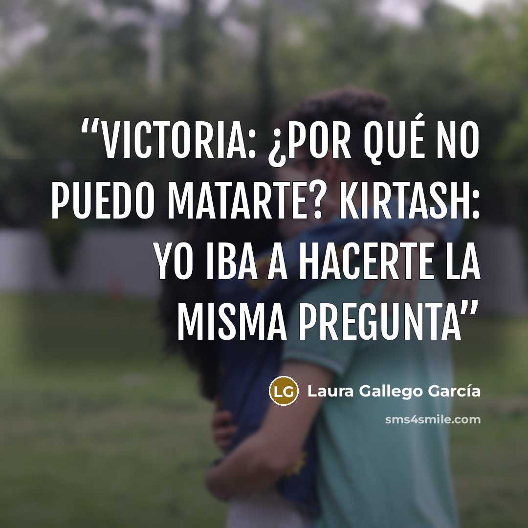 “Victoria: ¿Por qué no puedo matarte? Kirtash: Yo iba a hacerte la misma pregunta” quote by Laura Gallego García
