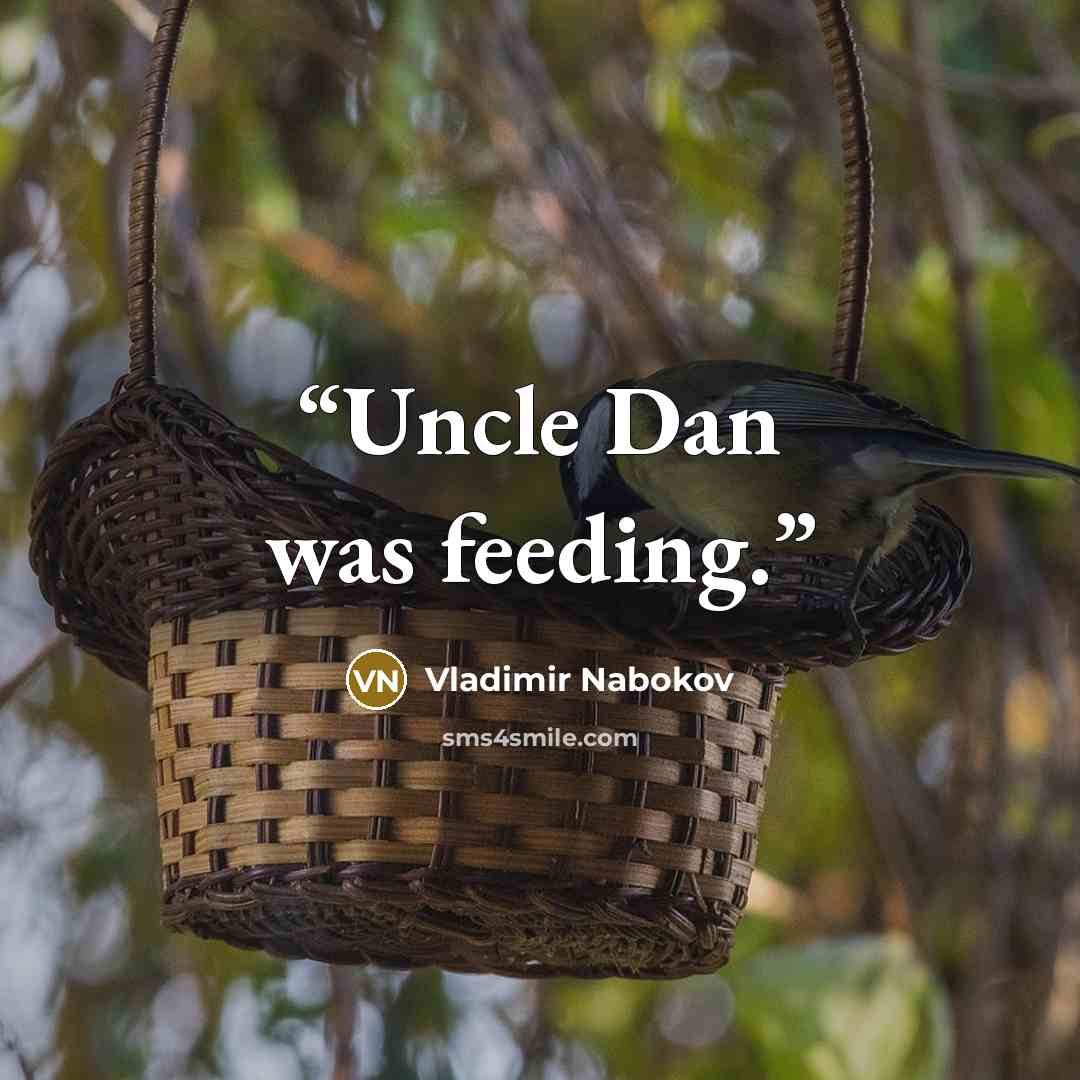 “Uncle Dan was feeding.” quote by Vladimir Nabokov