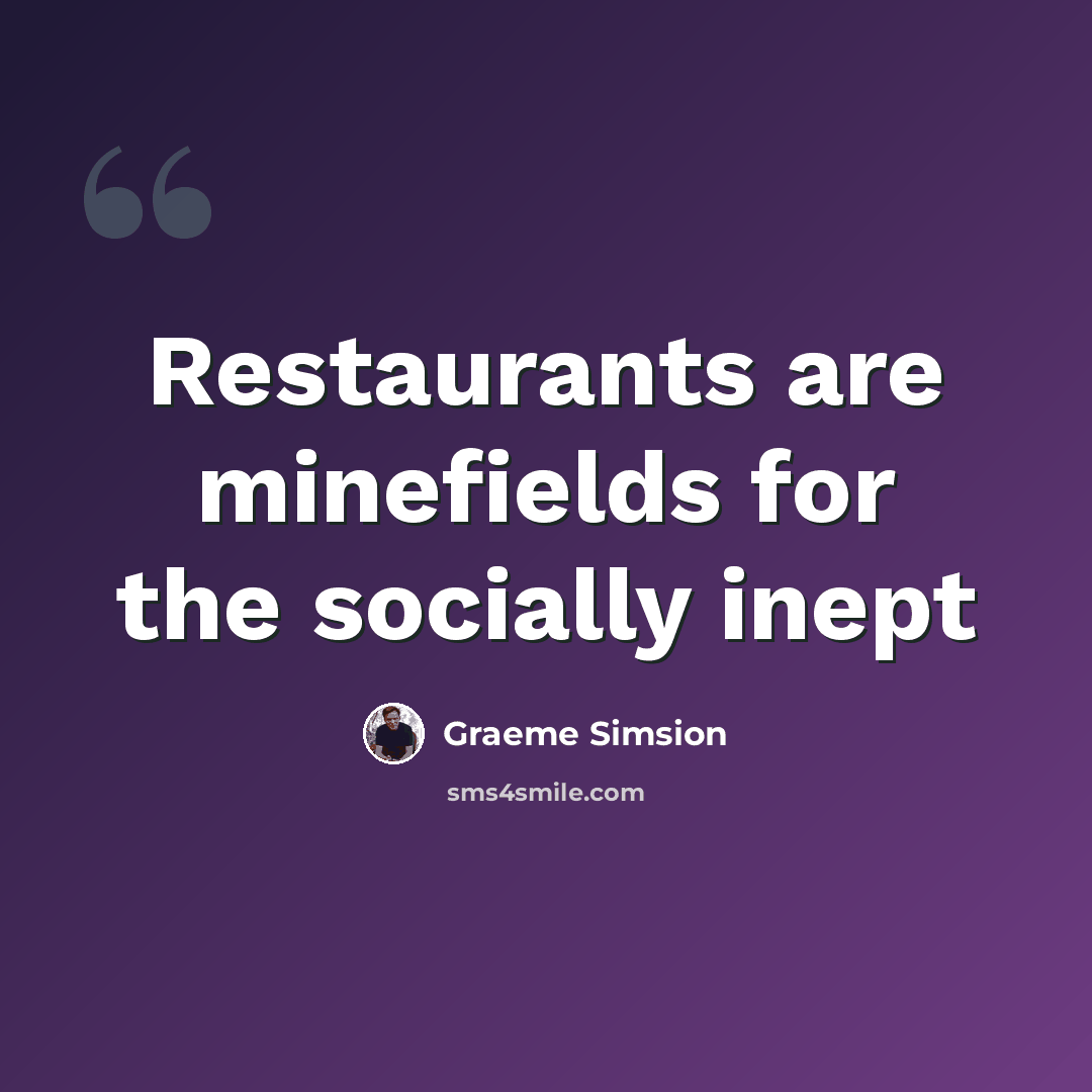 “Restaurants are minefields for the socially inept” quote by Graeme Simsion