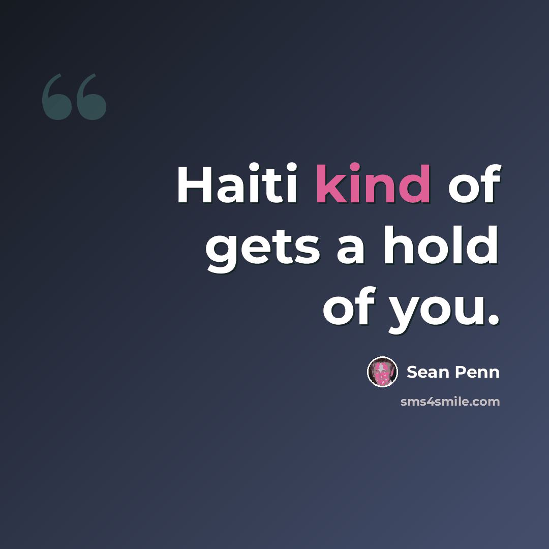 “Haiti kind of gets a hold of you.” quote by Sean Penn