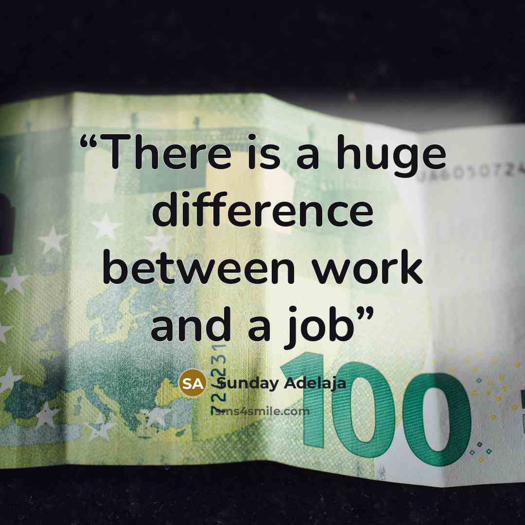 “There is a huge difference between work and a job” quote by Sunday Adelaja