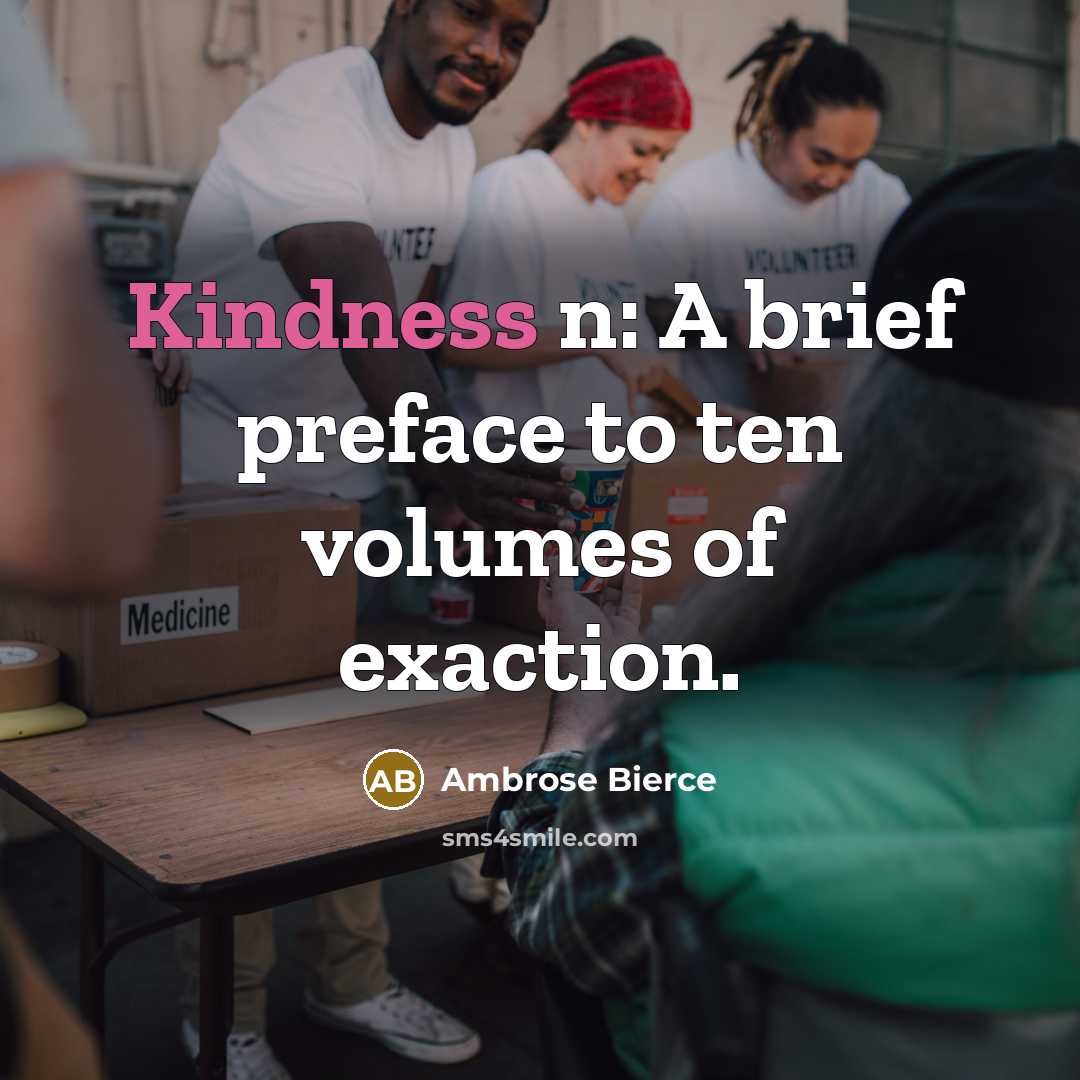 “Kindness n: A brief preface to ten volumes of exaction.” quote by Ambrose Bierce