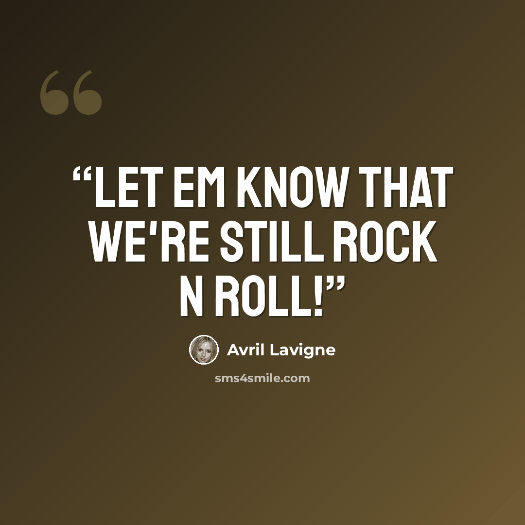 “Let em know that we're still rock n roll!” quote by Avril Lavigne