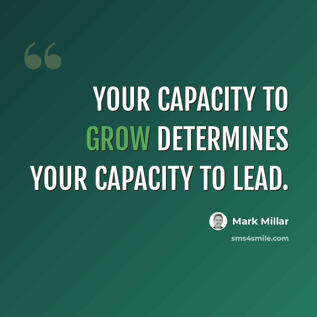 “Your capacity to grow determines your capacity to lead.” quote by Mark Millar