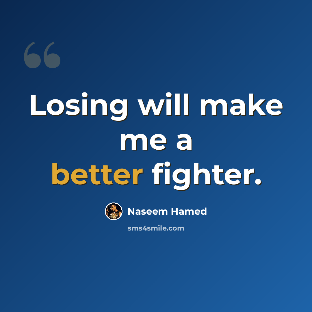 “Losing will make me a better fighter.” quote by Naseem Hamed