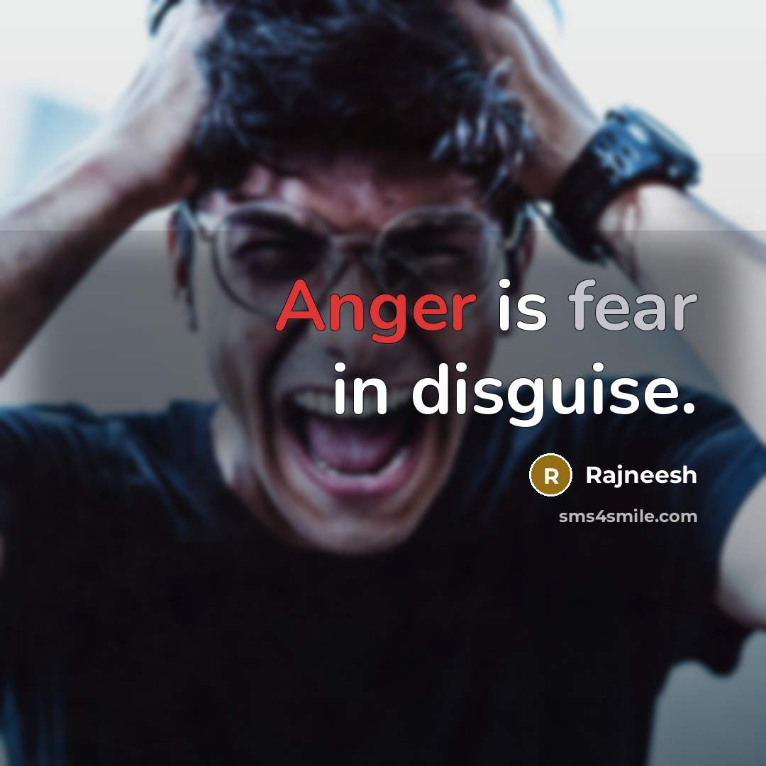 “Anger is fear in disguise.” quote by Rajneesh